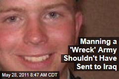 Bradley Manning Was a 'Wreck' the Army Shouldn't Have Sent to Iraq