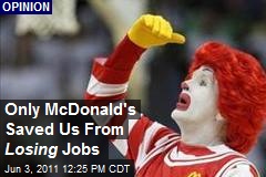 Only McDonald&#39;s Saved Us From Losing Jobs