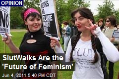 SlutWalks Are the &#39;Future of Feminism&#39;