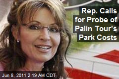 Rep. Calls for Probe of Park Costs for Palin Tour