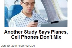 Another Study Says Planes, Cell Phones Don&#39;t Mix