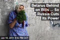 Russia Cuts Power to Belarus in Half