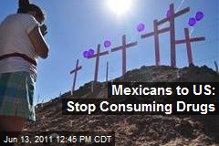 Mexicans to US: Stop Consuming Drugs