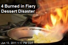 4 Burned in Fiery Dessert Disaster
