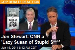 Jon Stewart: CNN a &#39;Lazy Susan of Stupid S***&#39;