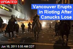 Vancouver Riots After Canucks Lose Stanley Cup Finals to Bruins