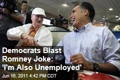 DNC Blasts Mitt Romney Comment that 'I'm Also Unemployed'