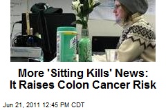 More &#39;Sitting Kills&#39; News: It Raises Colon Cancer Risk