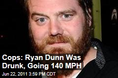 Jackass Star Ryan Dunn's BAC Twice the Legal Limit, and He Was Going About 140 MPH: Police