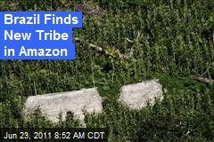 Brazil Finds New Tribe in Amazon