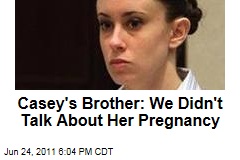 Casey Anthony's Brother: We Didn't Talk About Her Pregnancy