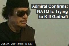 Admiral Confirms: NATO Is Trying to Kill Gadhafi