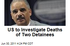Justice Department to Begin Criminal Inquiries Into the Deaths of Two Detainees in US Custody