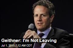 Tim Geithner: I'm Not Quitting Treasury Job