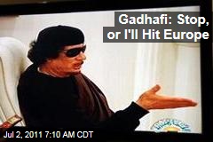 Moammar Gadhafi Threatens to Hit Europe if NATO Bombing Doesn't Stop
