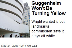 Guggenheim Won't Be Turning Yellow