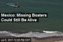 Mexico: Missing Boaters Could Still Be Alive