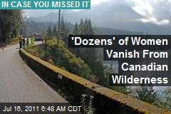 &#39;Dozens&#39; of Women Vanish From Canadian Wilderness