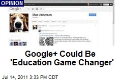 Google+ Could Be &#39;Education Game Changer&#39;