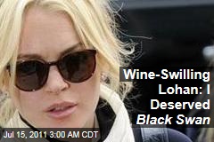 Wine-Swilling Lohan: I Should Have Starred in Black Swan
