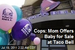 Cops: Mom Offers Baby for Sale at Taco Bell