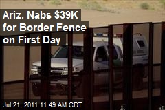 Ariz. Nabs $39K for Border Fence on First Day