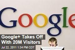 Social Networking: Google+ Takes Off With 20M Visitors