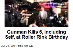 Gunman Kills 6, Including Self, at Roller Rink Birthday