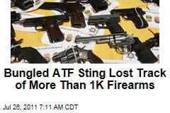 Operation Fast and Furious: Bungled ATF Gun Sting Lost Track of More Than 1,000 Firearms