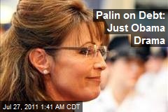 Palin on Debt: Just Obama Drama