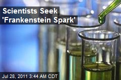 Scientists Seek &#39;Frankenstein Spark&#39;
