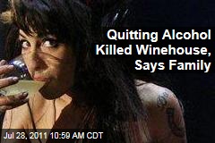 Amy Winehouse's Family Thinks Quitting Alcohol Killed Her: Source