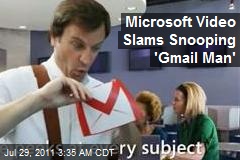 Microsoft Video Slams Snooping &#39;Gmail Man&#39;