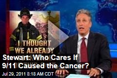 Jon Stewart: Who Cares If 9/11 Caused the Cancer?