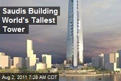 Saudis Building World&#39;s Tallest Tower
