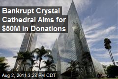 Bankrupt Crystal Cathedral Aims for $50M in Donations