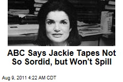 ABC Says Jackie Tapes Not So Sordid, But Won&#39;t Spill