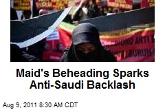 Maid&#39;s Beheading Sparks Anti-Saudi Backlash
