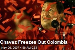 Chavez Freezes Out Colombia