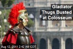 Gladiator Thugs Busted at Colosseum
