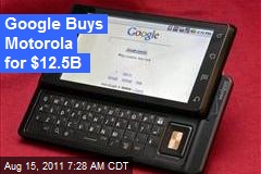 Google Buys Motorola Mobility for $12.5B