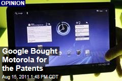 Google Buys Motorola Mobility... for the Patents