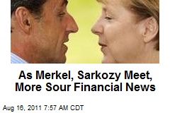 As Merkel, Sarkozy Meet, More Sour Financial News