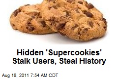 Hidden &#39;Supercookies&#39; Stalk Users, Steal History