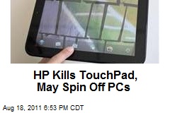 HP Kills TouchPad, May Spin Off PCs