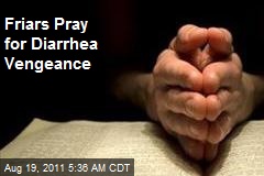 Friars Pray for Diarrhea Vengeance