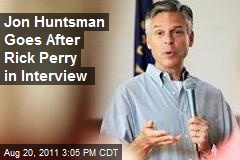 Jon Huntsman Goes After Rick Perry in Interview