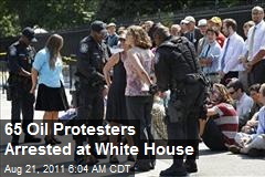65 Oil Protesters Arrested at White House