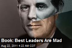 Prof: Best Leaders Are Mad