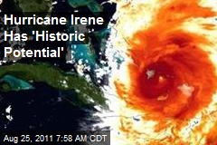 Hurricane Irene Has &#39;Historic Potential&#39;